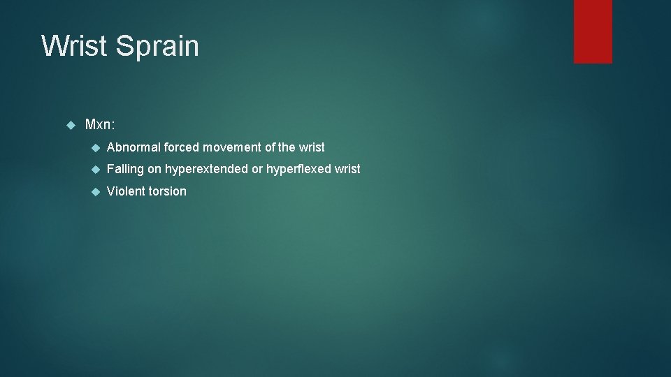 Wrist Sprain Mxn: Abnormal forced movement of the wrist Falling on hyperextended or hyperflexed