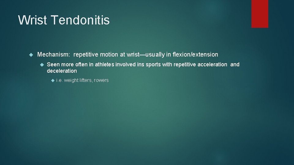 Wrist Tendonitis Mechanism: repetitive motion at wrist—usually in flexion/extension Seen more often in athletes