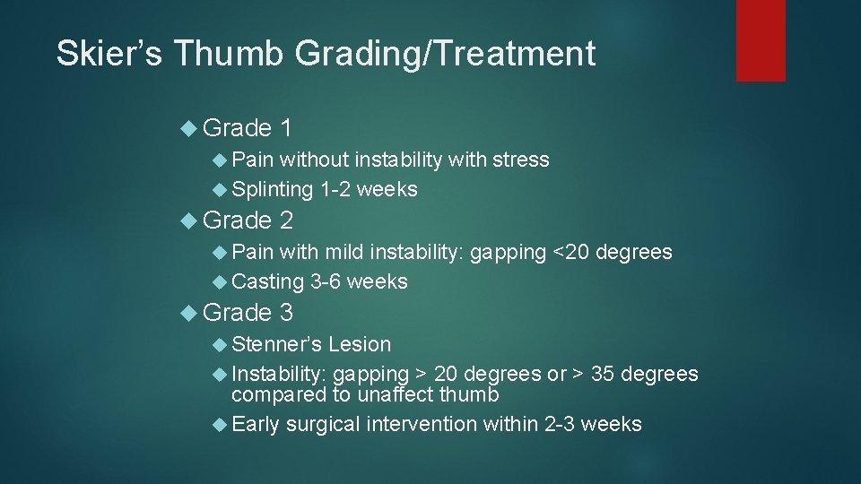 Skier’s Thumb Grading/Treatment Grade 1 Pain without instability with stress Splinting 1 -2 weeks