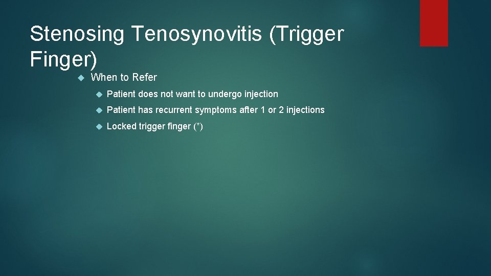 Stenosing Tenosynovitis (Trigger Finger) When to Refer Patient does not want to undergo injection