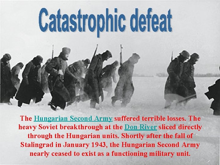 The Hungarian Second Army suffered terrible losses. The heavy Soviet breakthrough at the Don