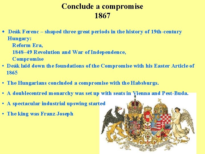 Conclude a compromise 1867 • Deák Ferenc – shaped three great periods in the
