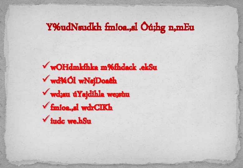 Y%ud. Nsudkh fm!oa. , sl Ôú; hg n, m. Eu üw. OHdmkfhka m%fhdack. ek.