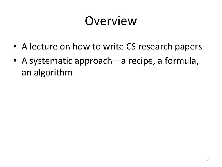 Overview • A lecture on how to write CS research papers • A systematic