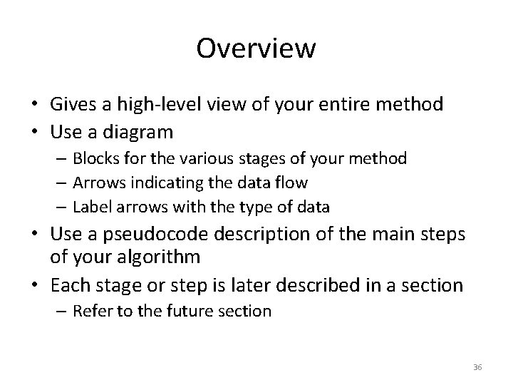 Overview • Gives a high-level view of your entire method • Use a diagram