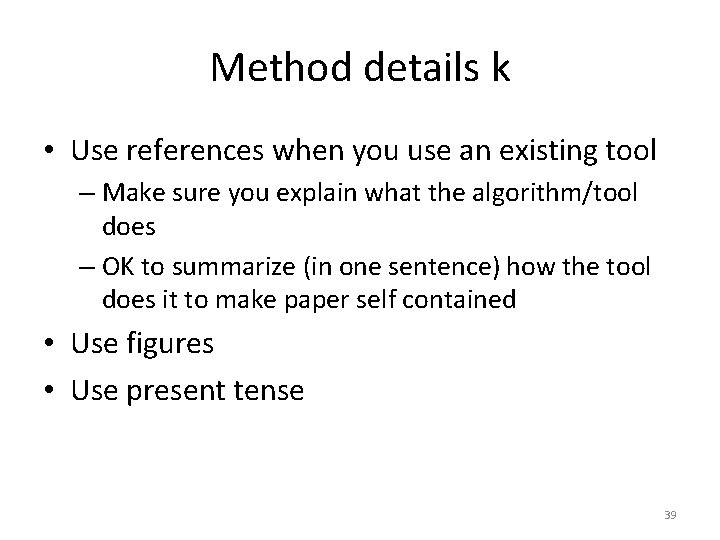 Method details k • Use references when you use an existing tool – Make