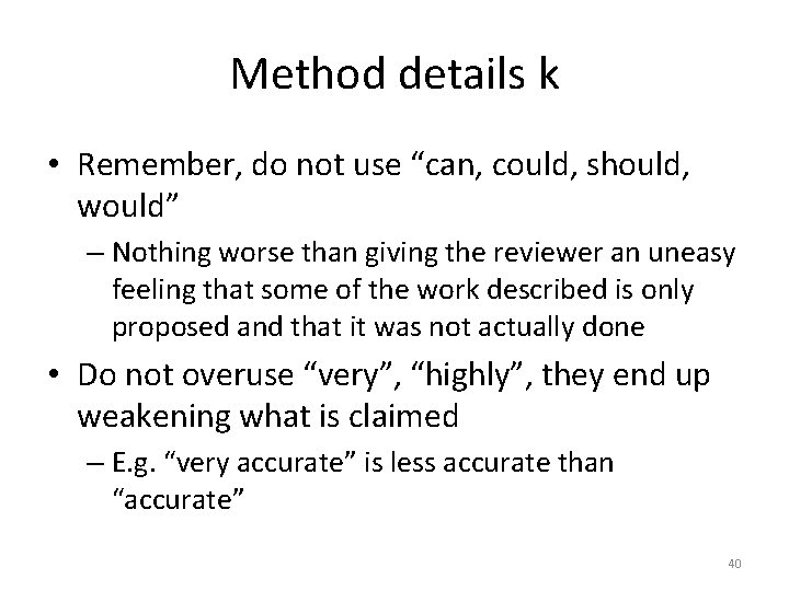 Method details k • Remember, do not use “can, could, should, would” – Nothing