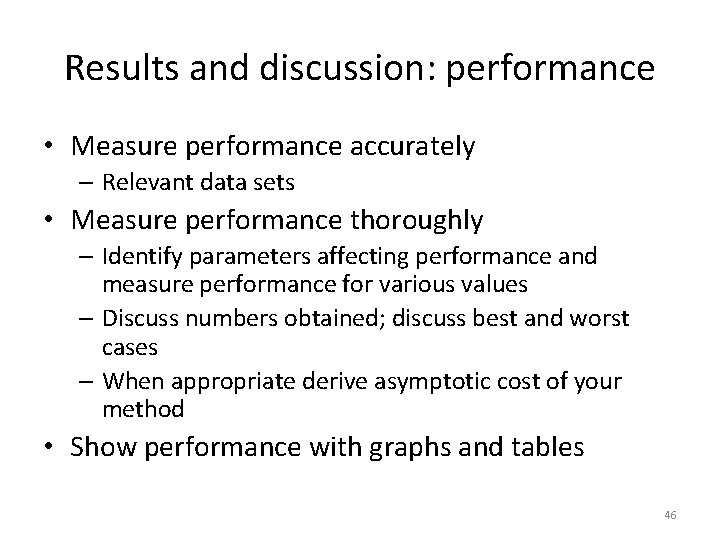 Results and discussion: performance • Measure performance accurately – Relevant data sets • Measure