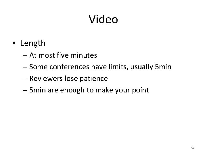 Video • Length – At most five minutes – Some conferences have limits, usually