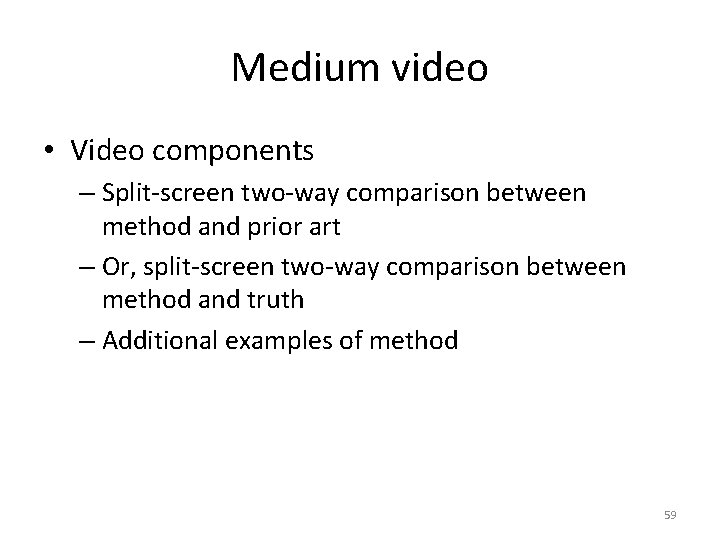 Medium video • Video components – Split-screen two-way comparison between method and prior art
