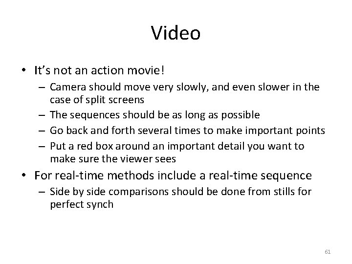 Video • It’s not an action movie! – Camera should move very slowly, and