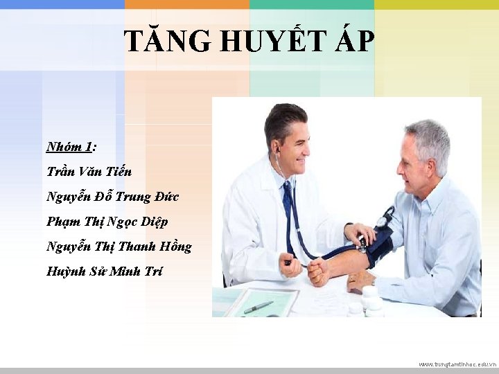 TĂNG HUYẾT ÁP Nhóm 1: Trần Văn Tiến Nguyễn Đỗ Trung Đức Phạm Thị