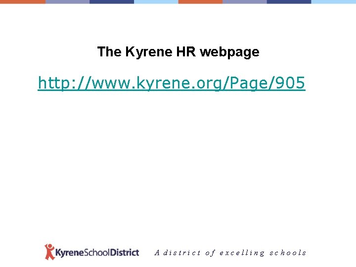 The Kyrene HR webpage http: //www. kyrene. org/Page/905 A district of excelling schools 