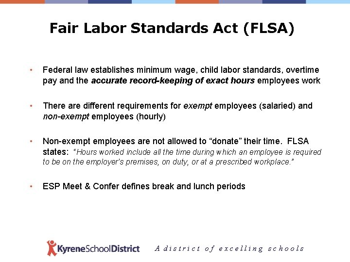 Fair Labor Standards Act (FLSA) • Federal law establishes minimum wage, child labor standards,