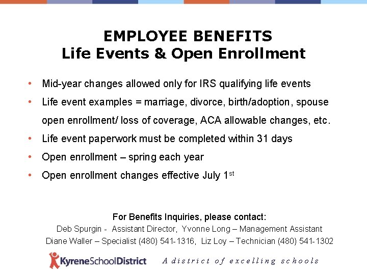 EMPLOYEE BENEFITS Life Events & Open Enrollment • Mid-year changes allowed only for IRS