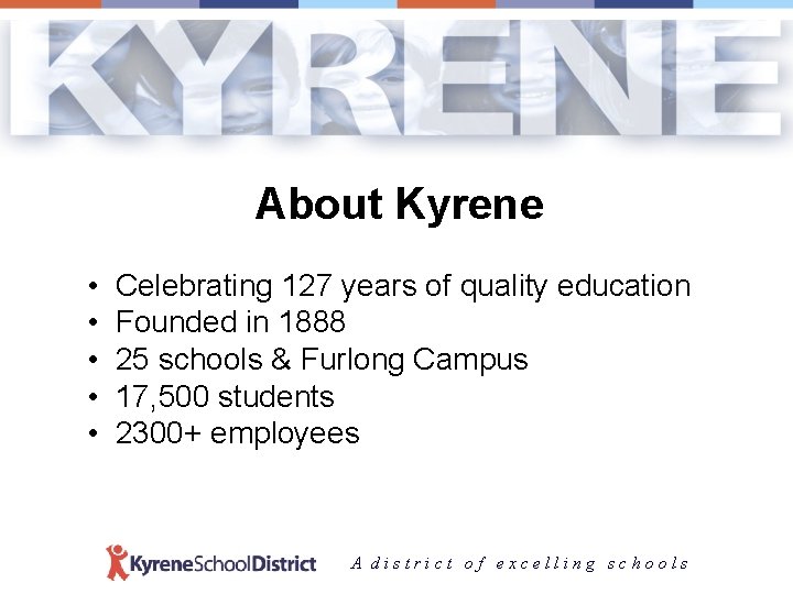 About Kyrene • Celebrating 127 years of quality education • Founded in 1888 •