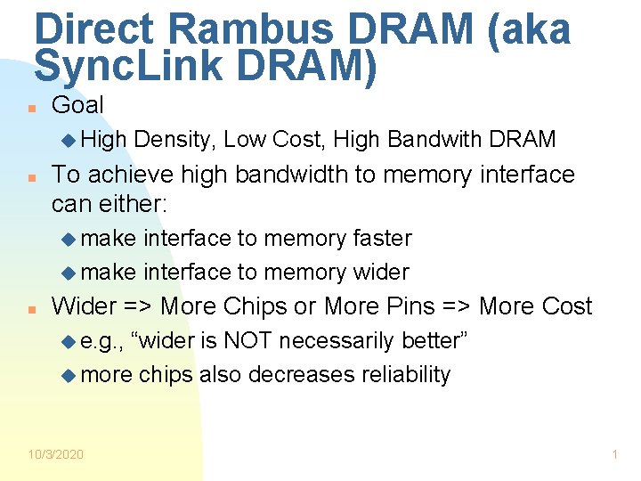 Direct Rambus DRAM (aka Sync. Link DRAM) n Goal u High n Density, Low