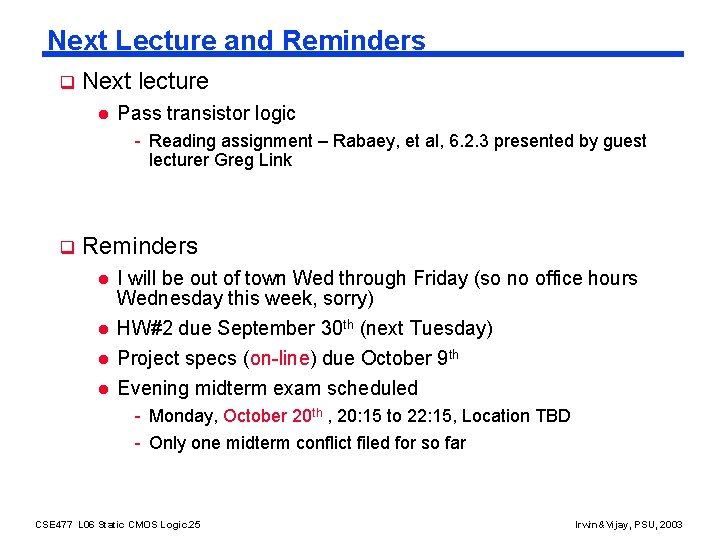 Next Lecture and Reminders q Next lecture l Pass transistor logic - Reading assignment