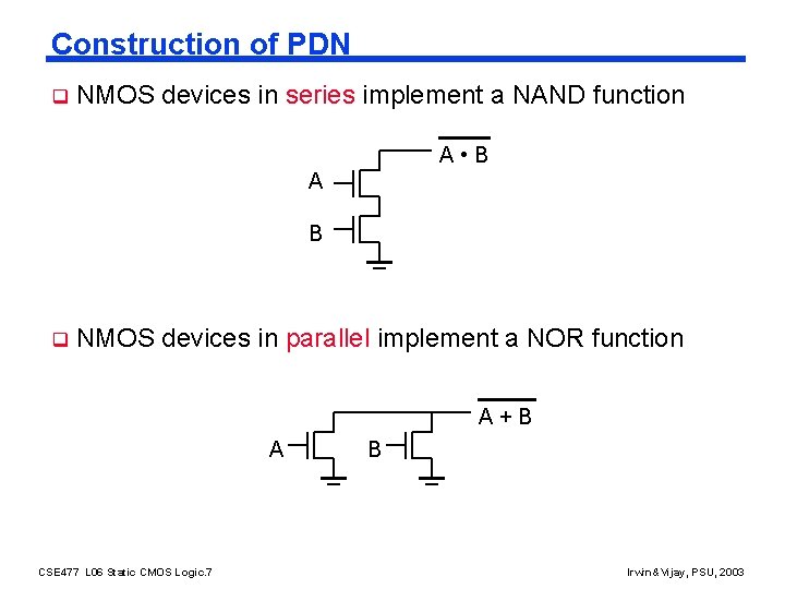 Construction of PDN q NMOS devices in series implement a NAND function A •