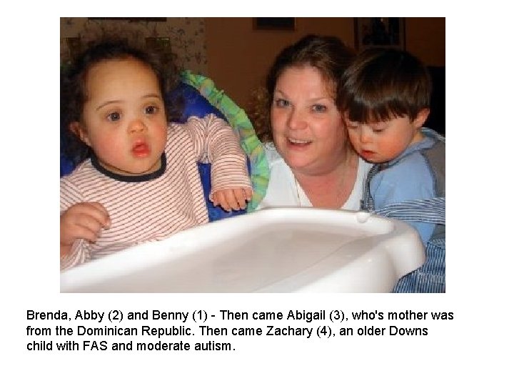 Brenda, Abby (2) and Benny (1) Then came Abigail (3), who's mother was from Brenda, Abby (2) and Benny (1) Then came Abigail (3), who's mother was from