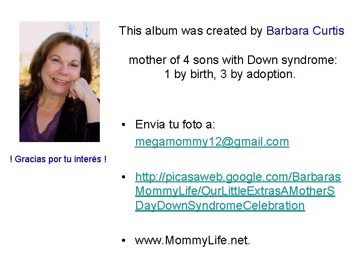 This album was created by Barbara Curtis mother of 4 sons with Down This album was created by Barbara Curtis mother of 4 sons with Down