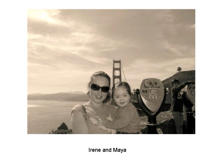Irene and Maya Irene and Maya