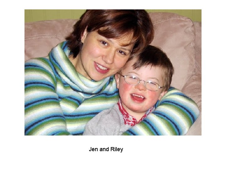 Jen and Riley Jen and Riley