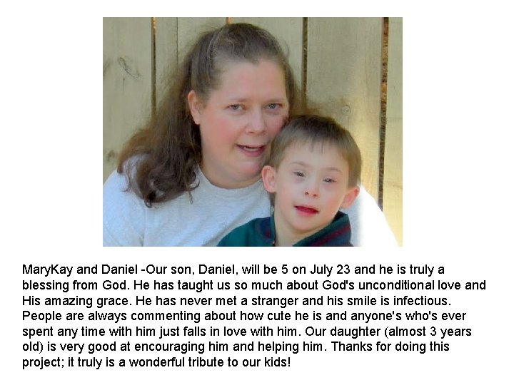 Mary. Kay and Daniel Our son, Daniel, will be 5 on July 23 and Mary. Kay and Daniel Our son, Daniel, will be 5 on July 23 and