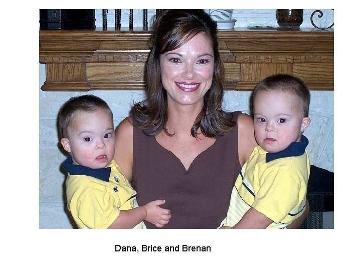Dana, Brice and Brenan Dana, Brice and Brenan