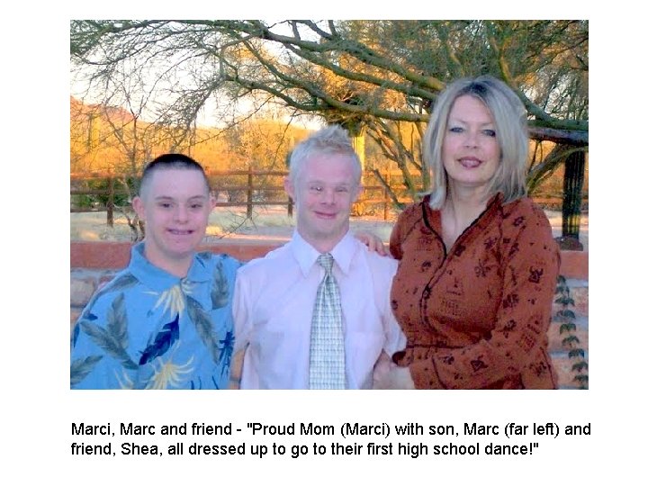 Marci, Marc and friend "Proud Mom (Marci) with son, Marc (far left) and friend, Marci, Marc and friend "Proud Mom (Marci) with son, Marc (far left) and friend,