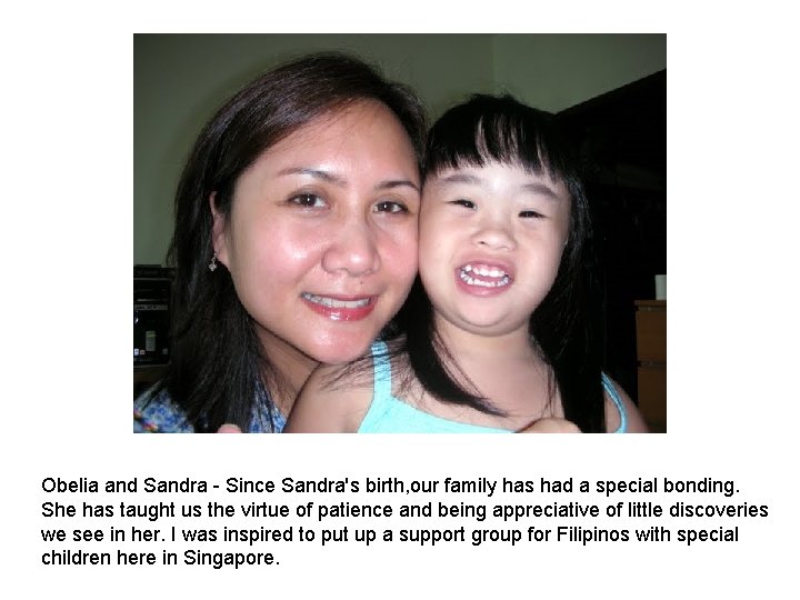 Obelia and Sandra Since Sandra's birth, our family has had a special bonding. She Obelia and Sandra Since Sandra's birth, our family has had a special bonding. She