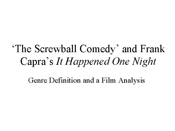 ‘The Screwball Comedy’ and Frank Capra’s It Happened One Night Genre Definition and a