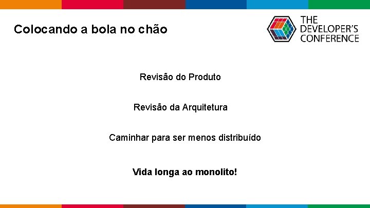 Colocando a bola no chão Revisão do Produto Revisão da Arquitetura Caminhar para ser