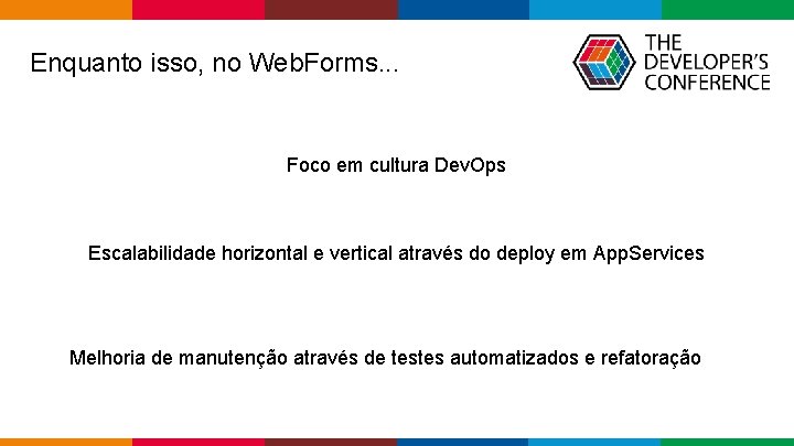 Enquanto isso, no Web. Forms. . . Foco em cultura Dev. Ops Escalabilidade horizontal