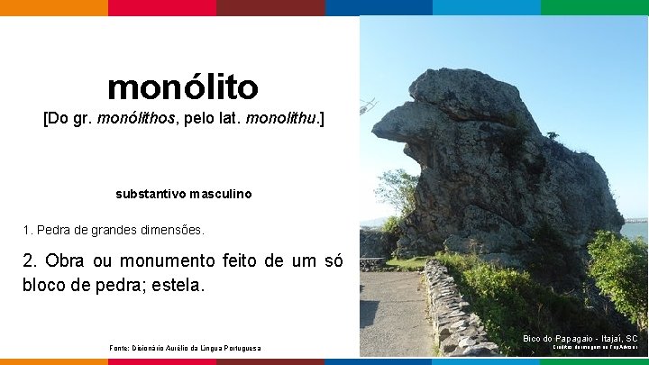 monólito [Do gr. monólithos, pelo lat. monolithu. ] substantivo masculino 1. Pedra de grandes