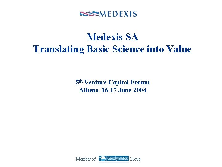 Medexis SΑ Translating Basic Science into Value 5 th Venture Capital Forum Athens, 16