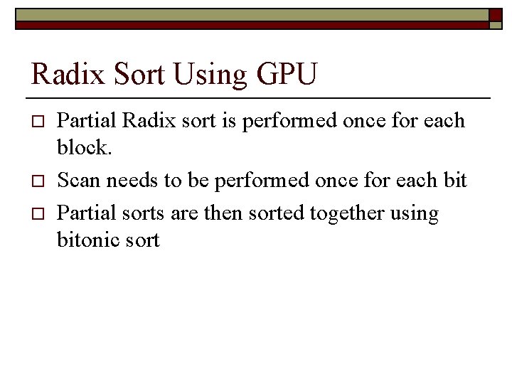 Radix Sort Using GPU o o o Partial Radix sort is performed once for