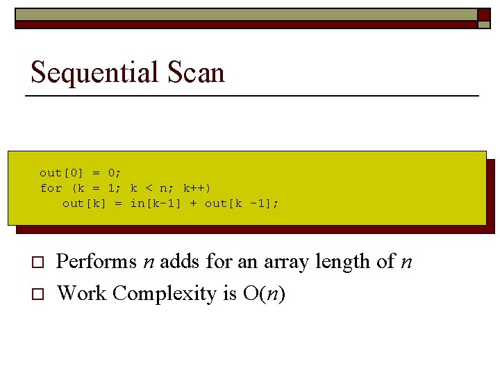 Sequential Scan out[0] = 0; for (k = 1; k < n; k++) out[k]
