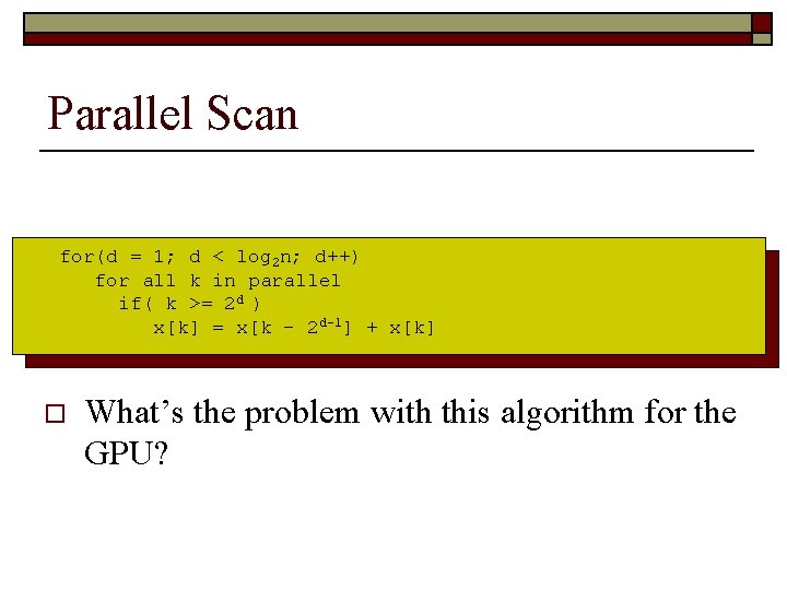 Parallel Scan for(d = 1; d < log 2 n; d++) for all k