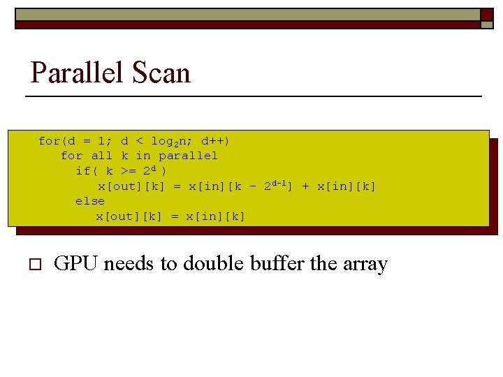 Parallel Scan for(d = 1; d < log 2 n; d++) for all k