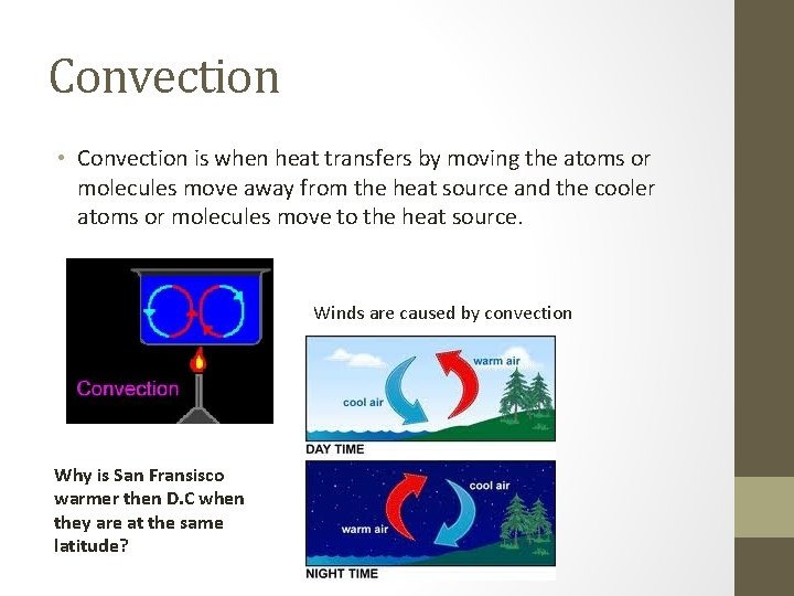 Convection • Convection is when heat transfers by moving the atoms or molecules move Convection • Convection is when heat transfers by moving the atoms or molecules move