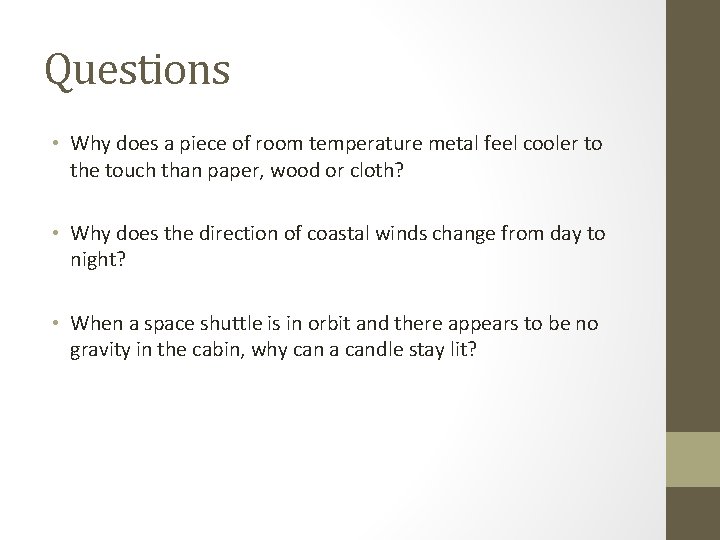 Questions • Why does a piece of room temperature metal feel cooler to the Questions • Why does a piece of room temperature metal feel cooler to the
