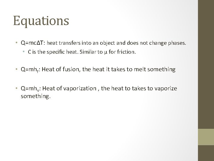 Equations • Q=mcΔT: heat transfers into an object and does not change phases. • Equations • Q=mcΔT: heat transfers into an object and does not change phases. •