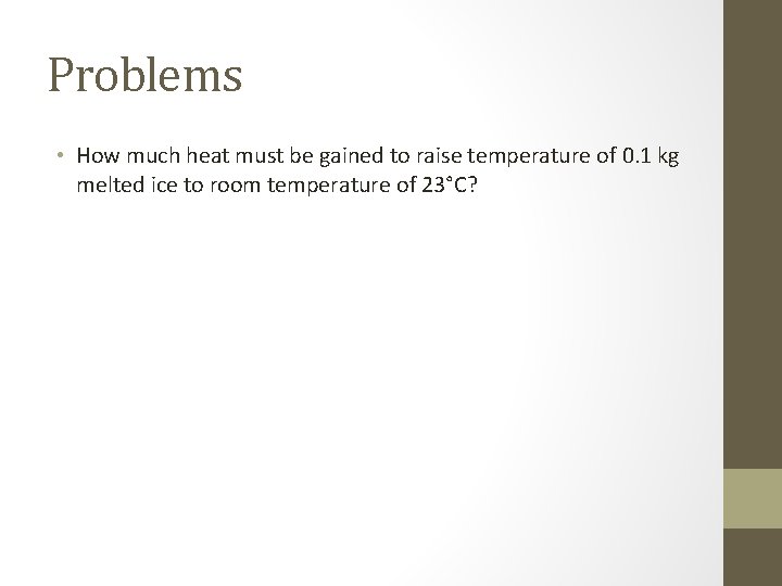 Problems • How much heat must be gained to raise temperature of 0. 1 Problems • How much heat must be gained to raise temperature of 0. 1