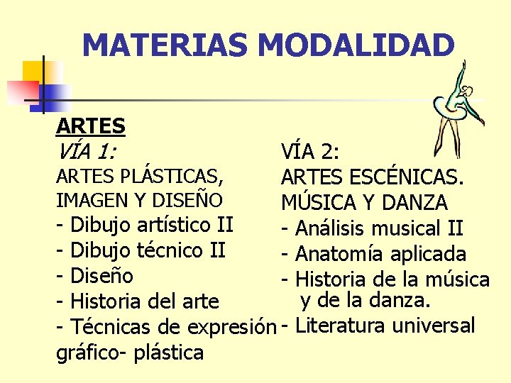 MATERIAS MODALIDAD ARTES VÍA 1: VÍA 2: ARTES PLÁSTICAS, ARTES ESCÉNICAS. IMAGEN Y DISEÑO