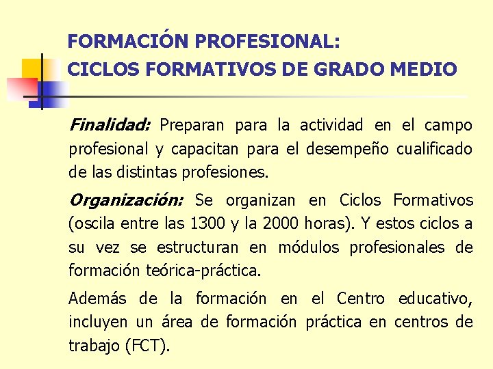 FORMACIÓN PROFESIONAL: CICLOS FORMATIVOS DE GRADO MEDIO Finalidad: Preparan para la actividad en el