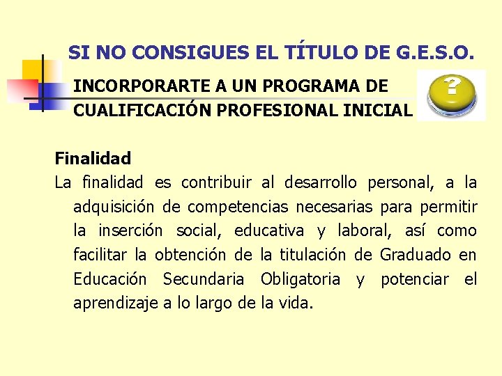 SI NO CONSIGUES EL TÍTULO DE G. E. S. O. INCORPORARTE A UN PROGRAMA