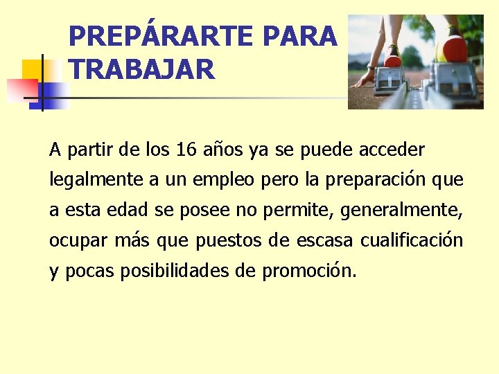 PREPÁRARTE PARA TRABAJAR A partir de los 16 años ya se puede acceder legalmente