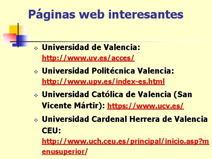 Páginas web interesantes v Universidad de Valencia: http: //www. uv. es/acces/ v Universidad Politécnica