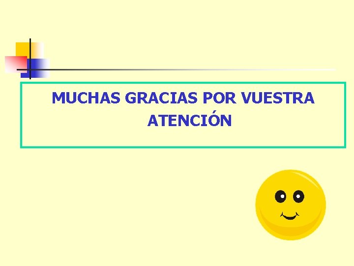 MUCHAS GRACIAS POR VUESTRA ATENCIÓN 